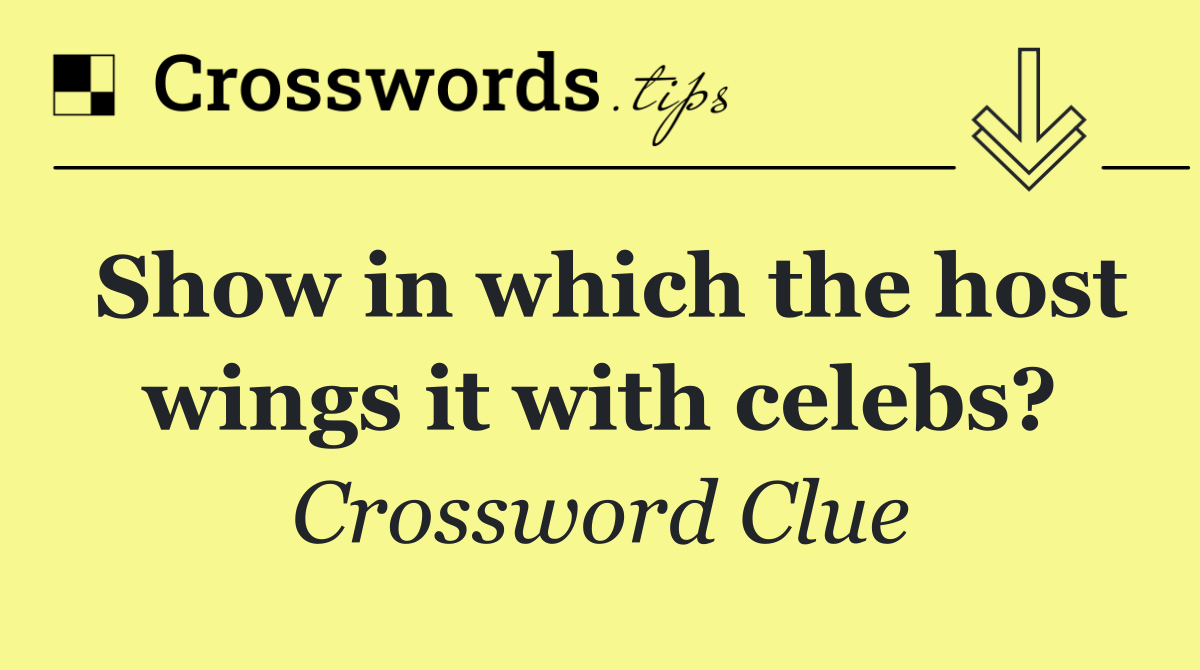 Show in which the host wings it with celebs?
