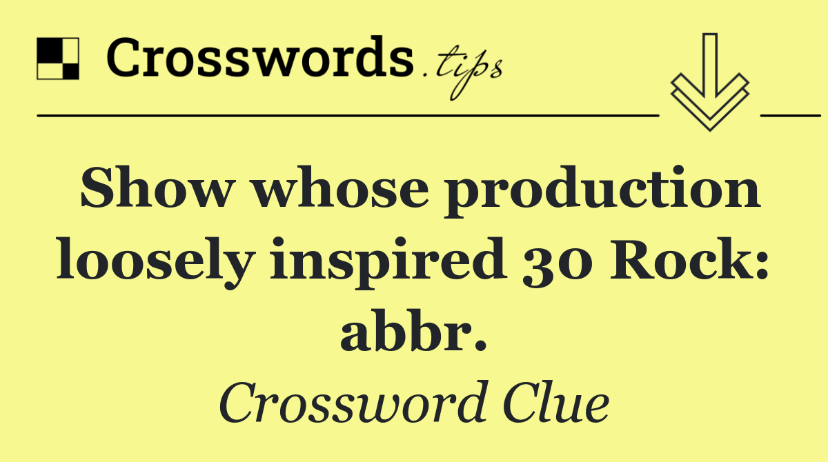 Show whose production loosely inspired 30 Rock: abbr.