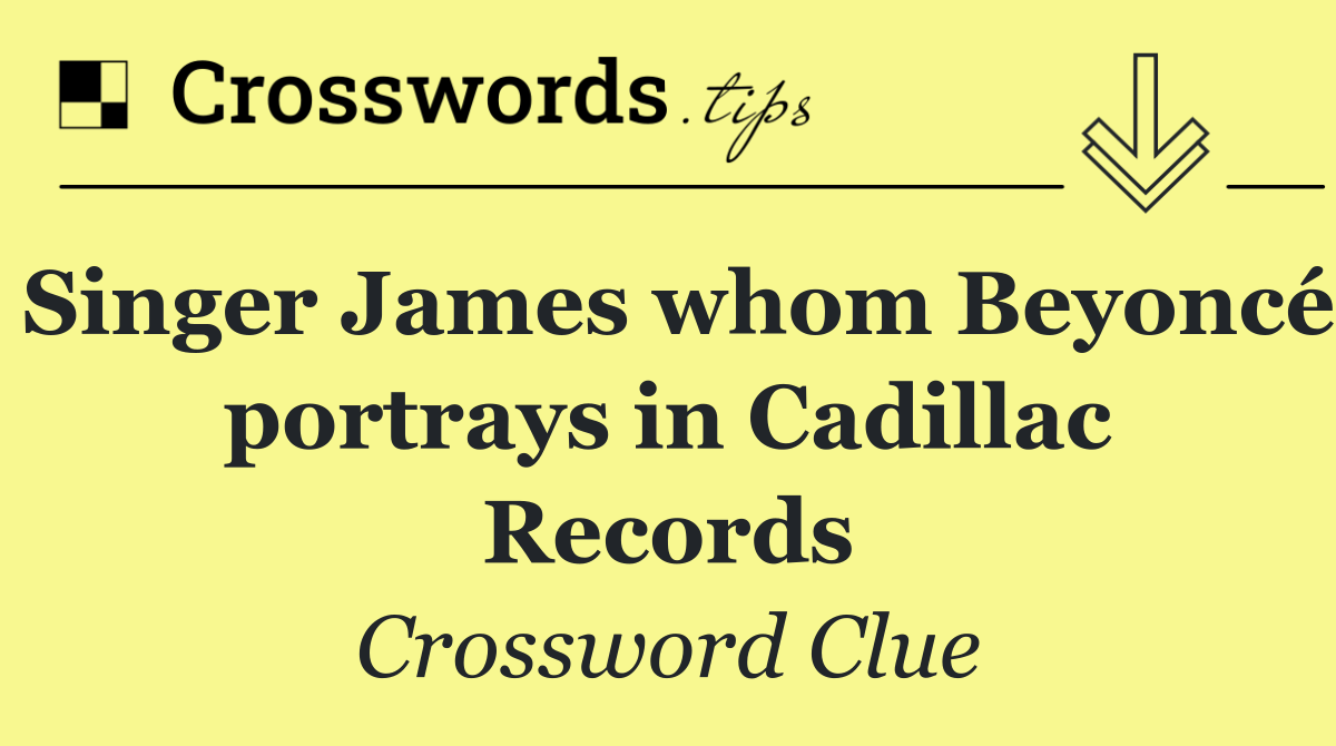 Singer James whom Beyoncé portrays in Cadillac Records