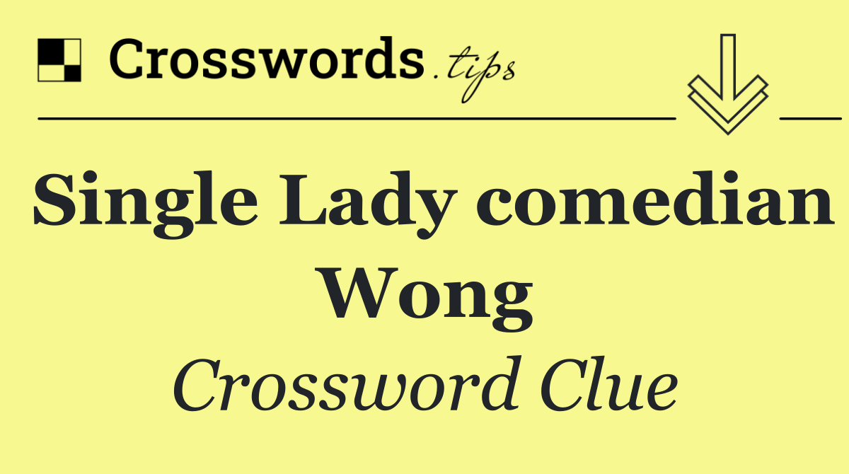 Single Lady comedian Wong