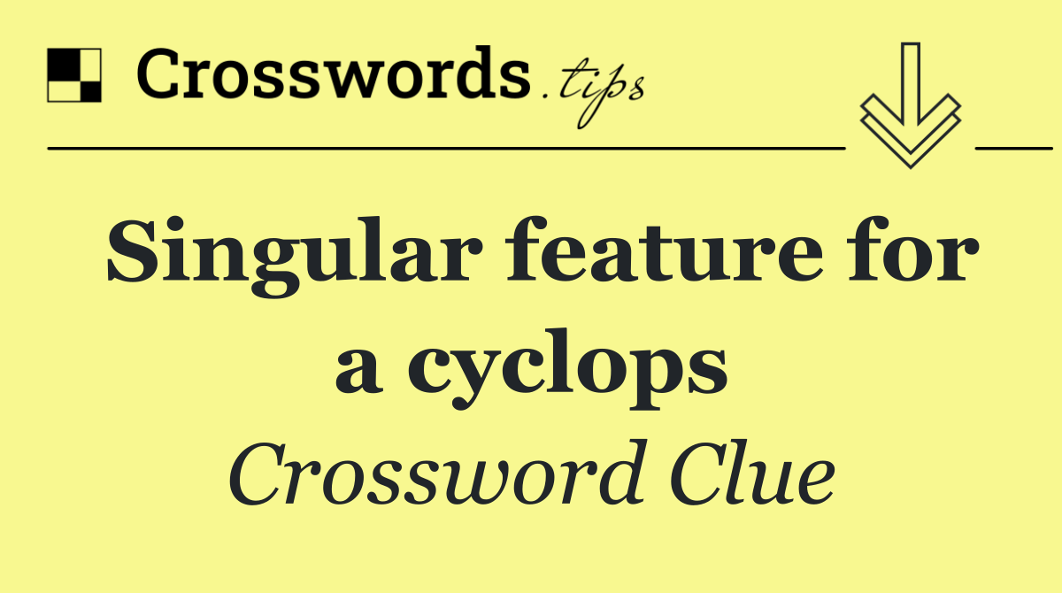 Singular feature for a cyclops