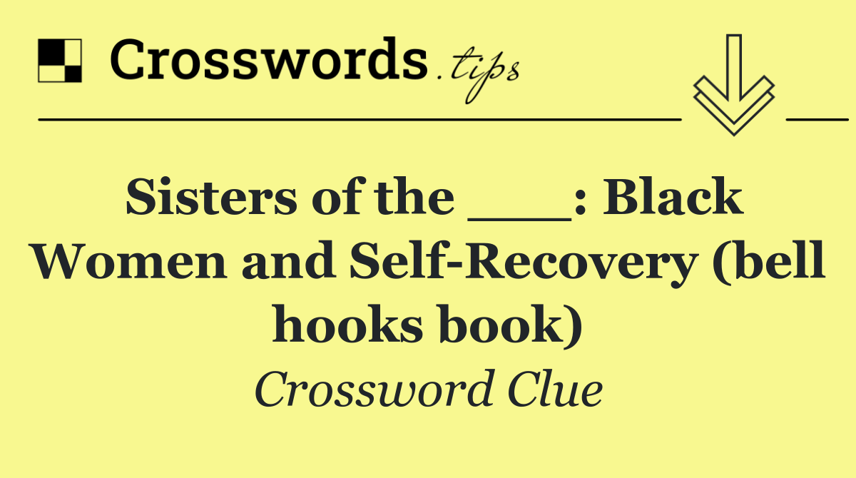 Sisters of the ___: Black Women and Self Recovery (bell hooks book)