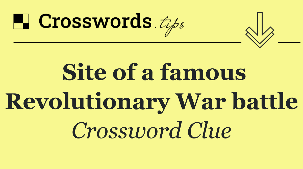 Site of a famous Revolutionary War battle