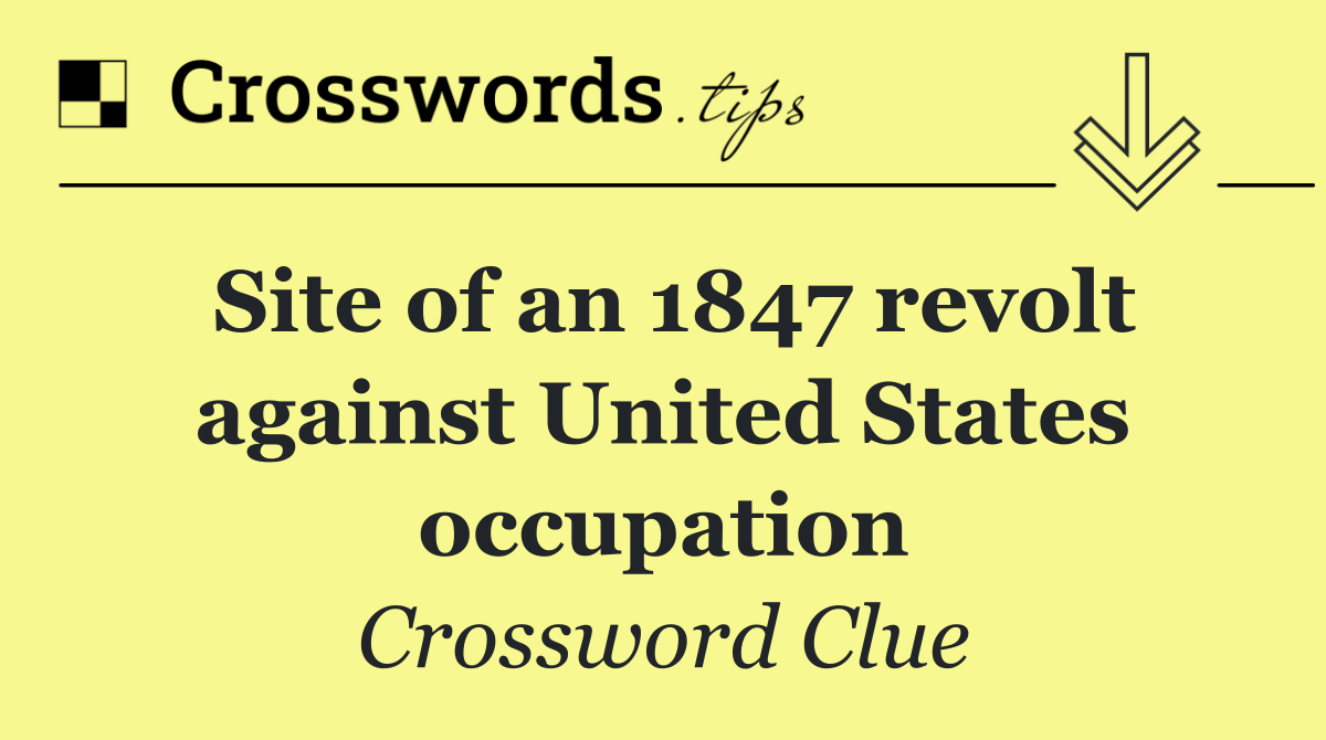 Site of an 1847 revolt against United States occupation