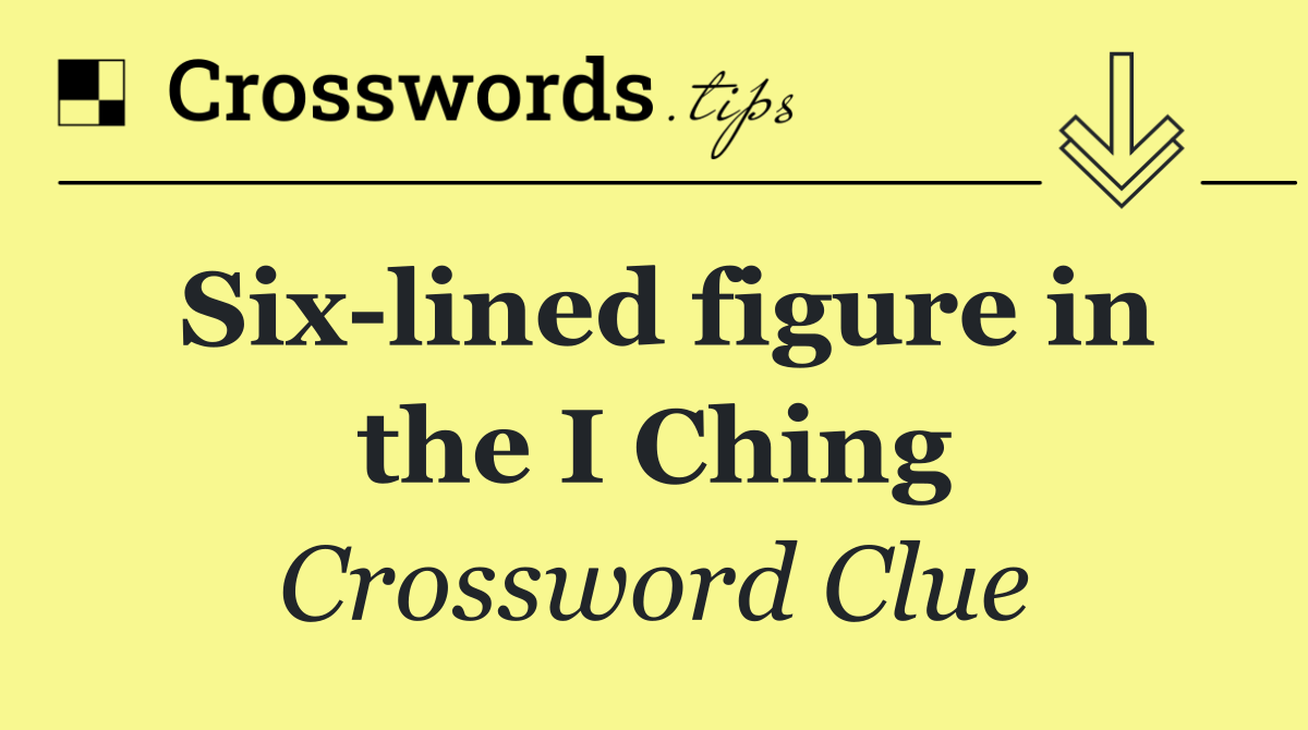 Six lined figure in the I Ching