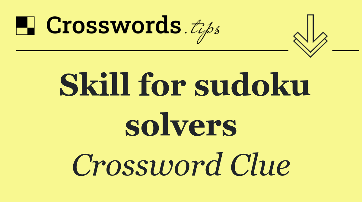 Skill for sudoku solvers