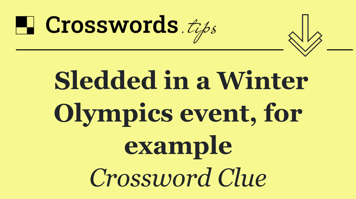Sledded in a Winter Olympics event for example Crossword Clue Answer Sledded in a Winter Olympics event for example Crossword Clue Answer
