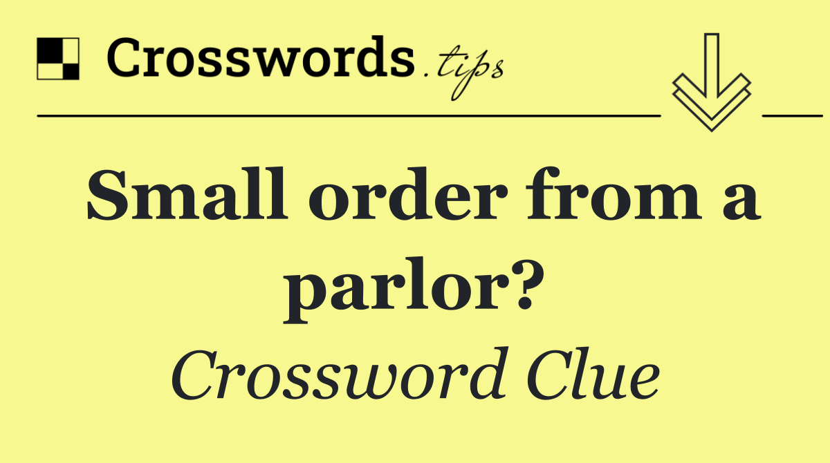 Small order from a parlor?