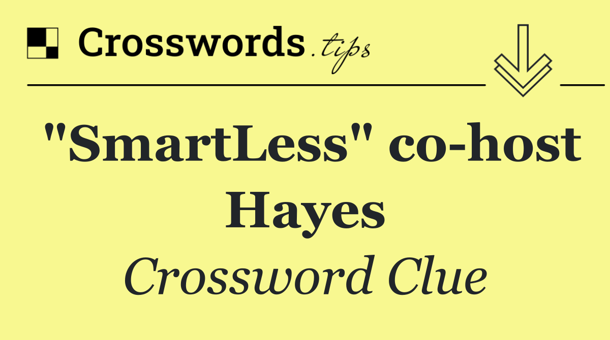 "SmartLess" co host Hayes