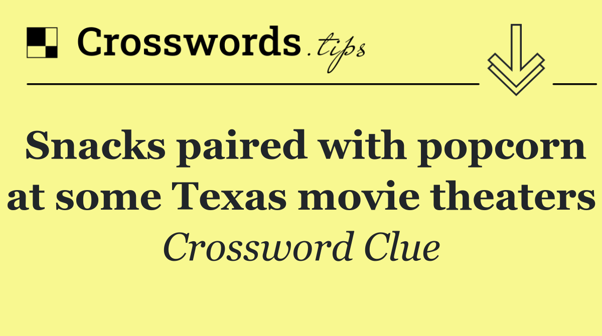 Snacks paired with popcorn at some Texas movie theaters