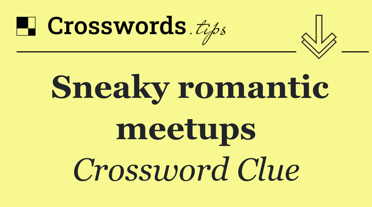 Sneaky romantic meetups
