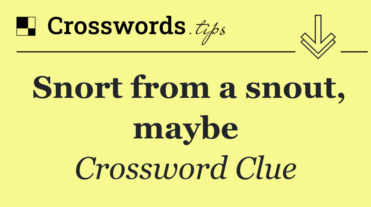 Snort from a snout, maybe