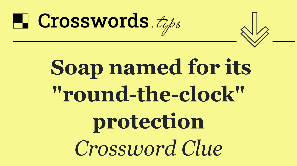 Soap named for its "round the clock" protection