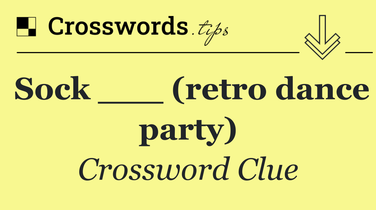 Sock ___ (retro dance party)