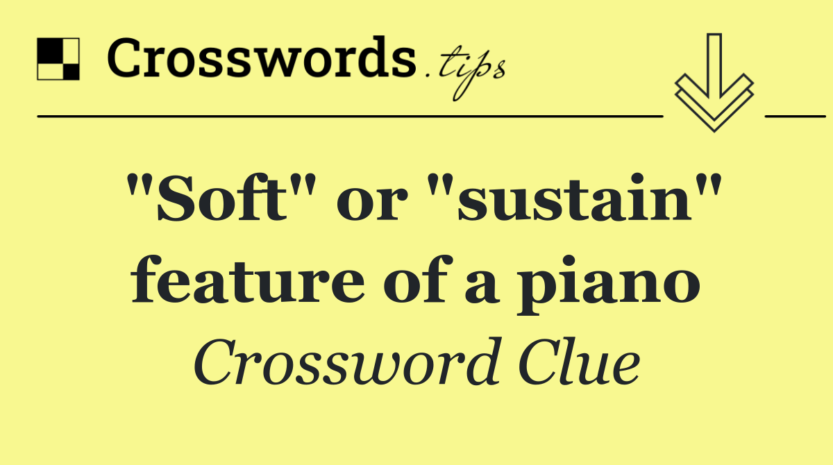 "Soft" or "sustain" feature of a piano