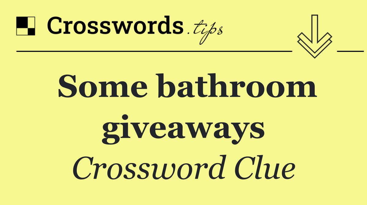 Some bathroom giveaways