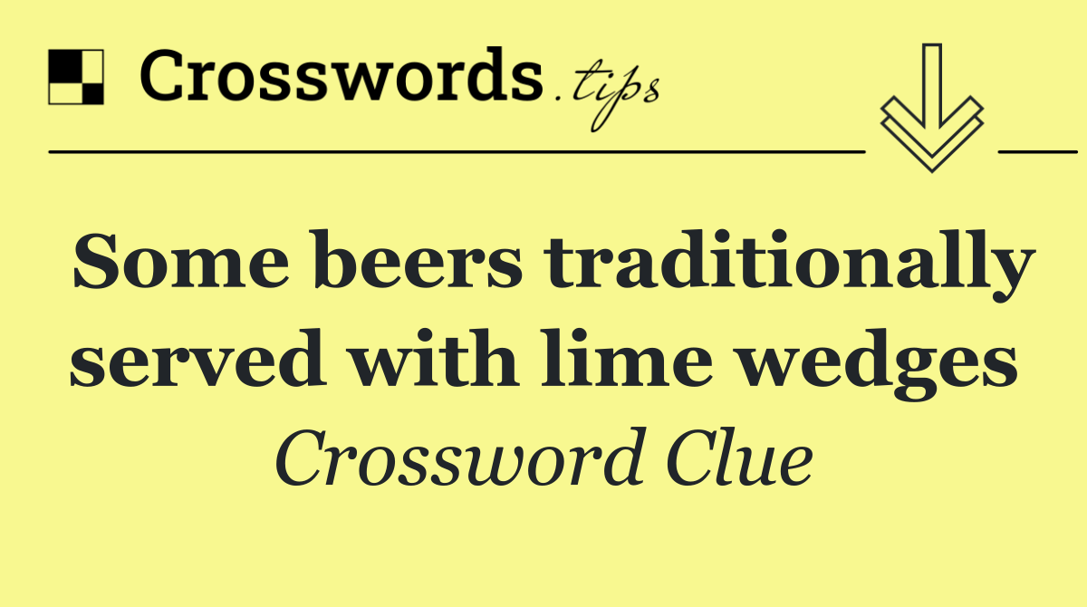 Some beers traditionally served with lime wedges
