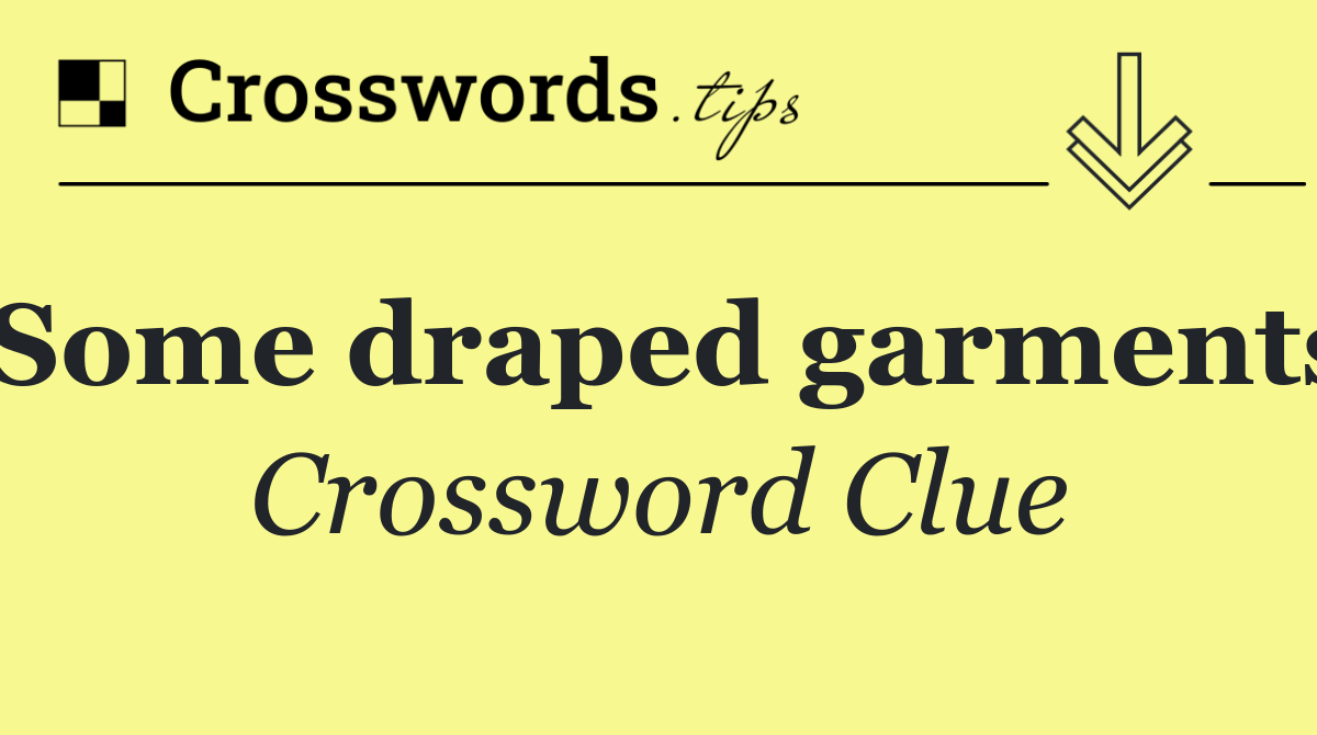 Some draped garments