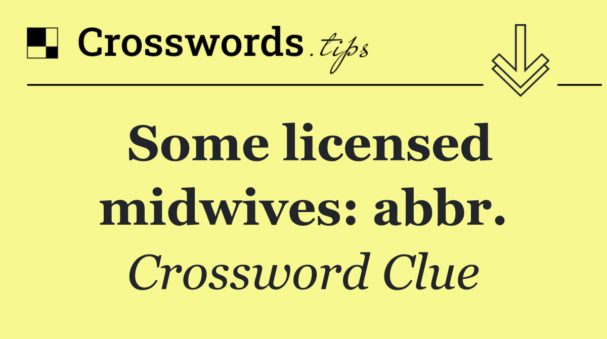 Some licensed midwives: abbr.
