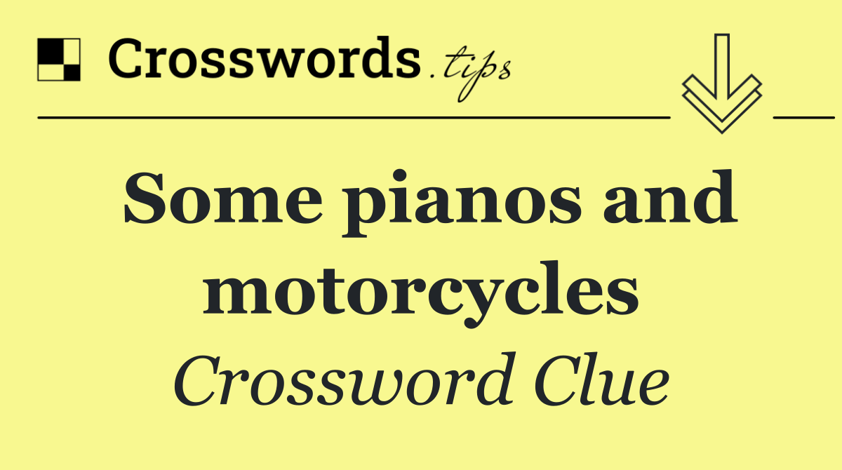 Some pianos and motorcycles