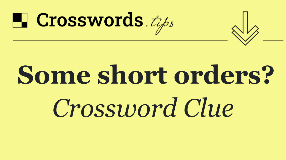 Some short orders?