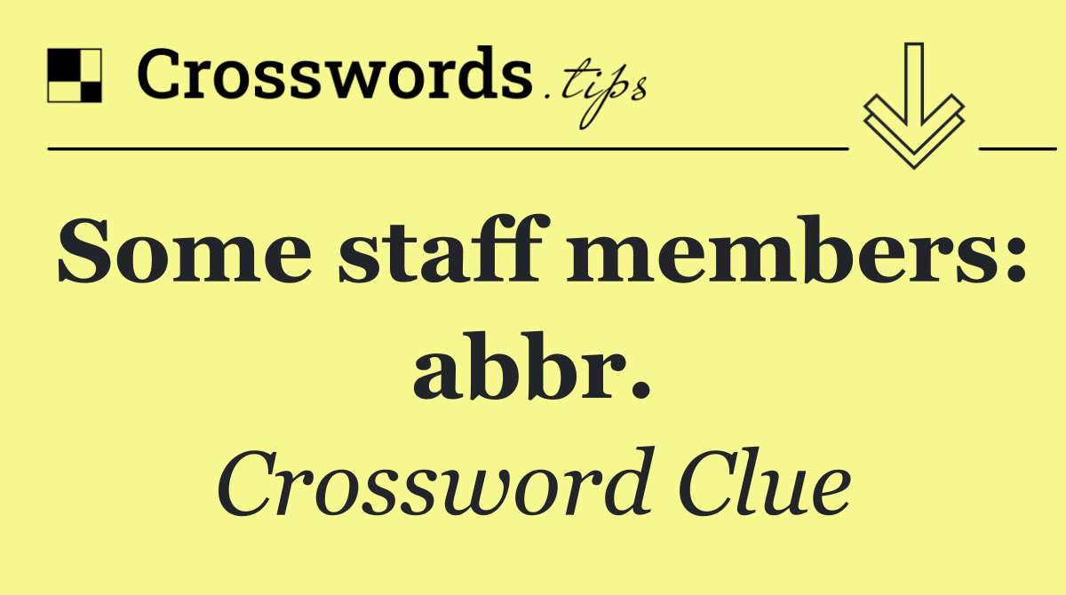 Some staff members: abbr.