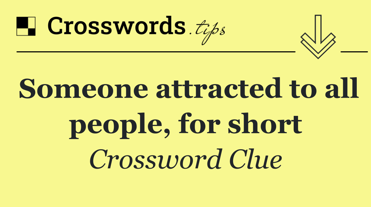 Someone attracted to all people, for short