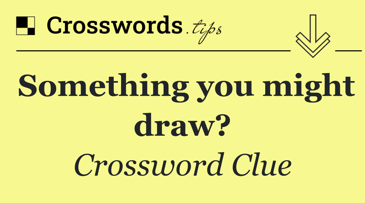 Something you might draw?