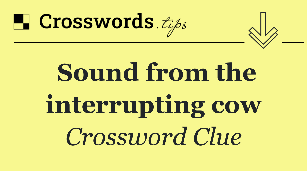 Sound from the interrupting cow