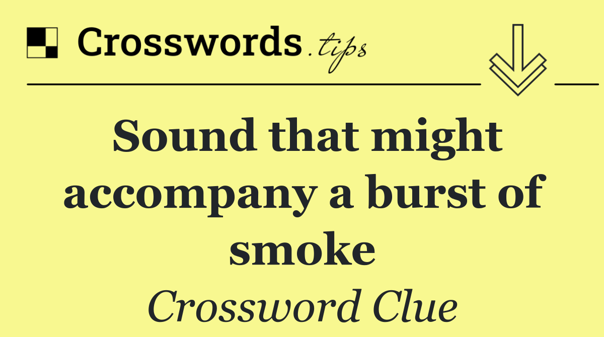 Sound that might accompany a burst of smoke