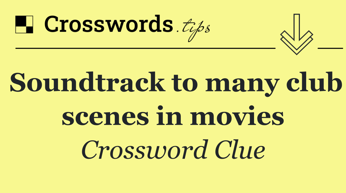 Soundtrack to many club scenes in movies