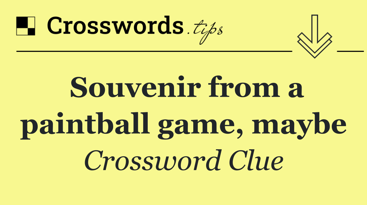 Souvenir from a paintball game, maybe