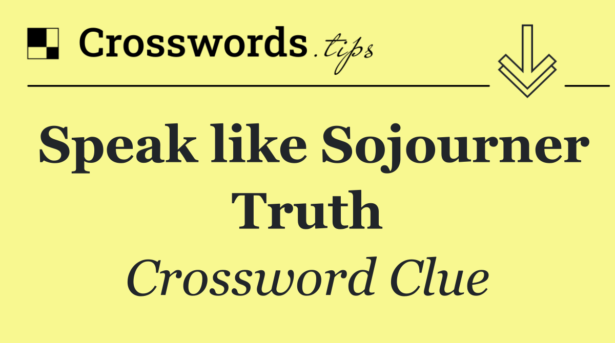 Speak like Sojourner Truth