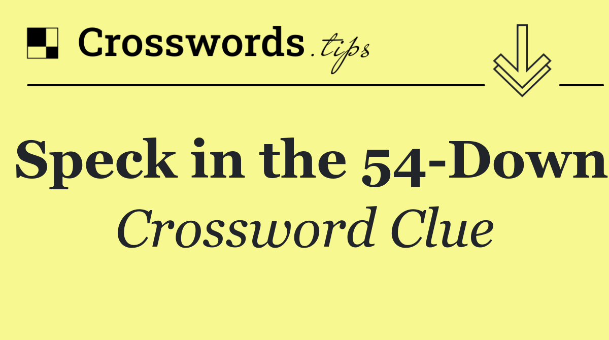 Speck in the 54 Down