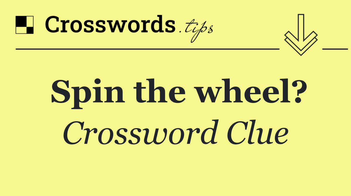 Spin the wheel?