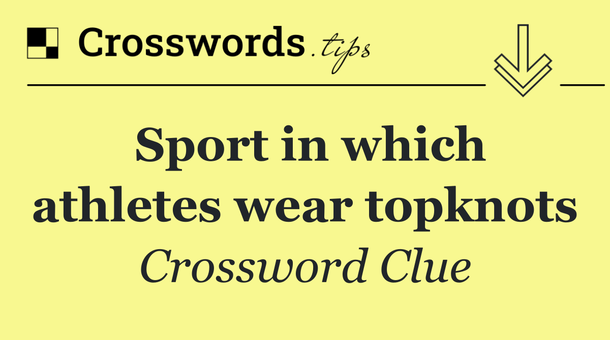 Sport in which athletes wear topknots