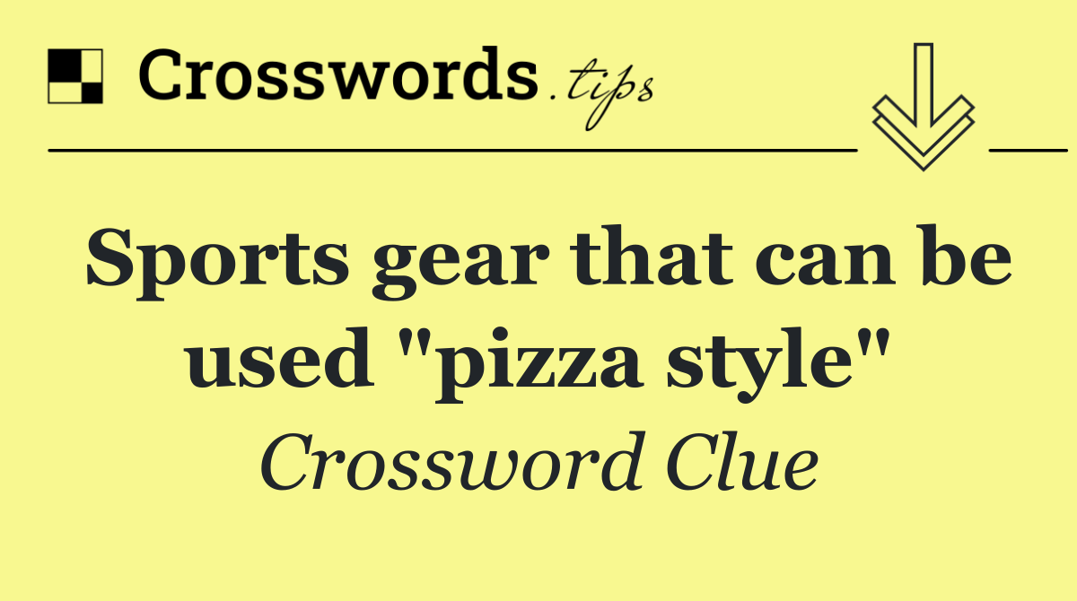 Sports gear that can be used "pizza style"