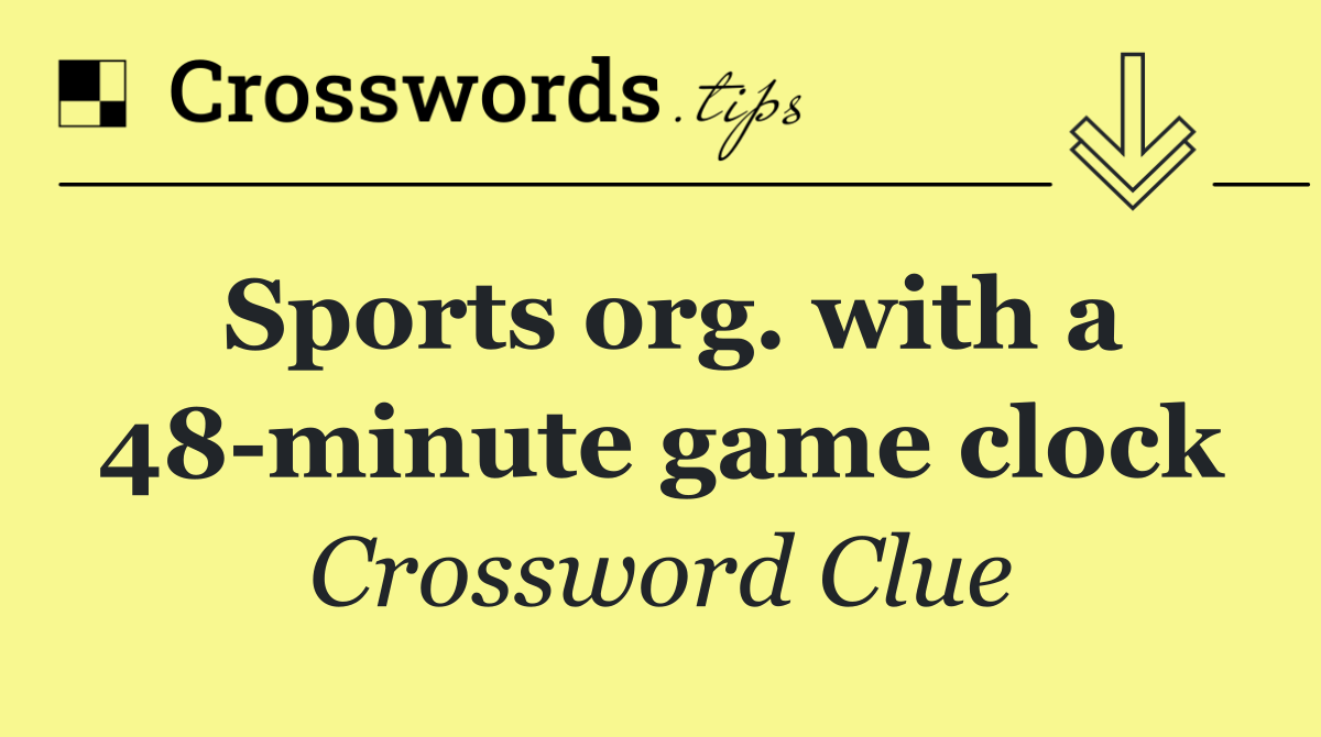 Sports org. with a 48 minute game clock