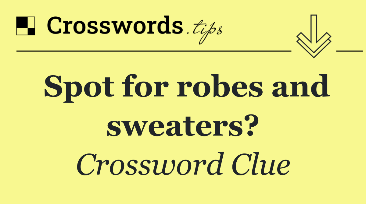 Spot for robes and sweaters?