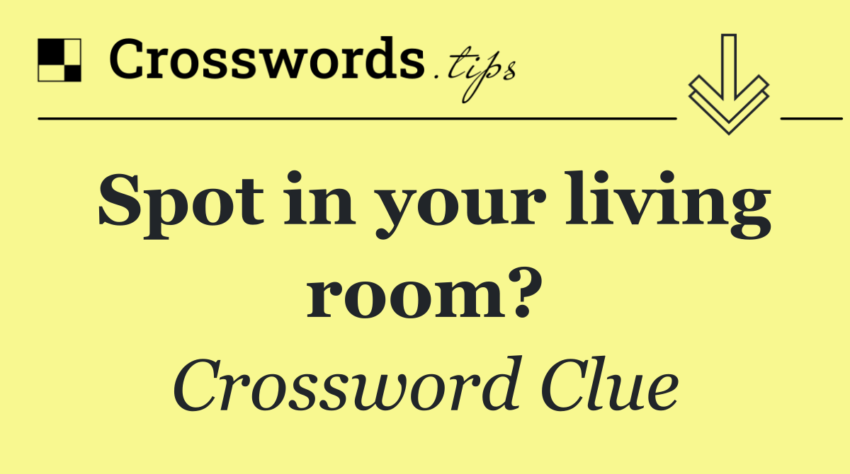 Spot in your living room?