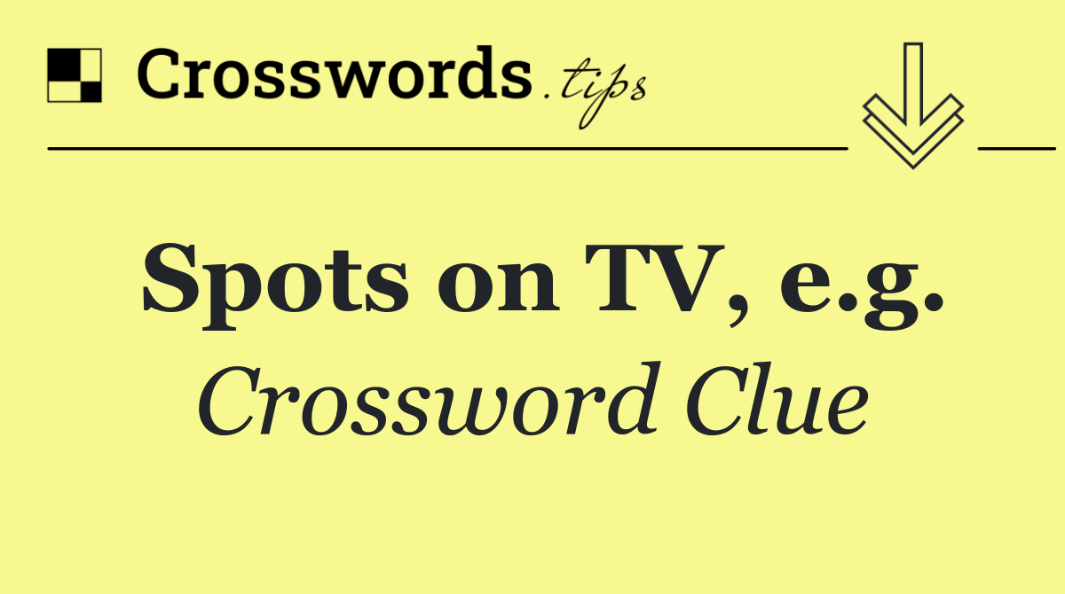 Spots on TV, e.g.