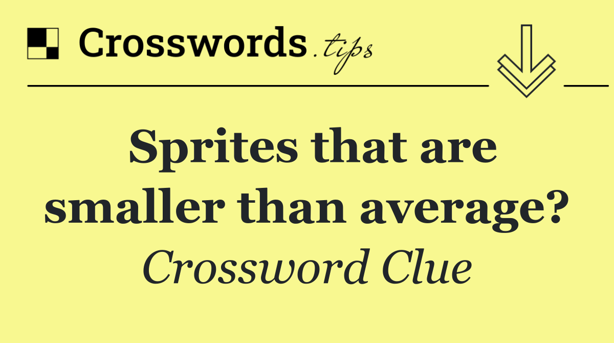 Sprites that are smaller than average?