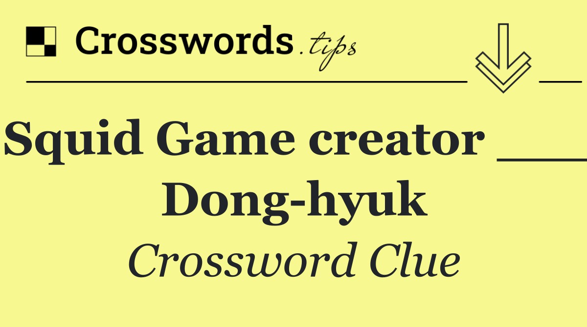 Squid Game creator ___ Dong hyuk