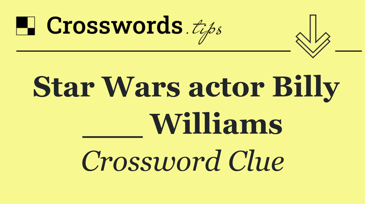 Star Wars actor Billy ___ Williams