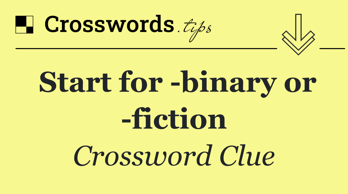 Start for  binary or  fiction