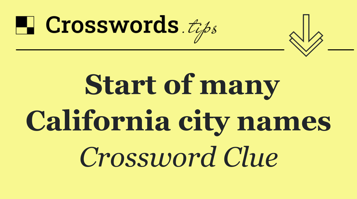 Start of many California city names