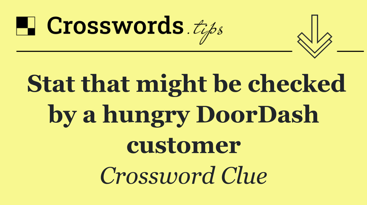 Stat that might be checked by a hungry DoorDash customer