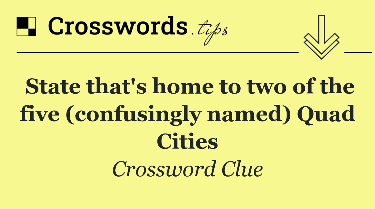 State that's home to two of the five (confusingly named) Quad Cities