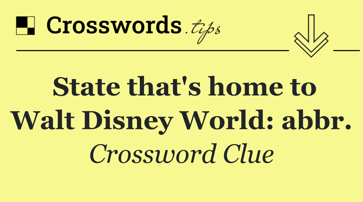 State that's home to Walt Disney World: abbr.