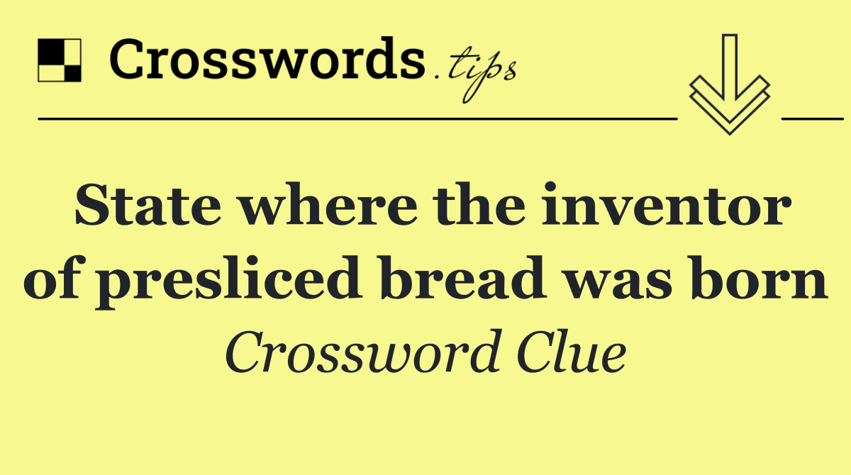 State where the inventor of presliced bread was born